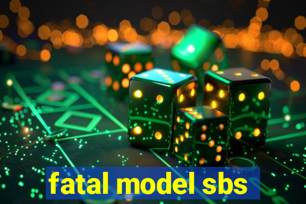 fatal model sbs